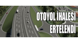 Çeşmeli-Taşucu Otoyol İhalesi Yenidem Ertelendi!