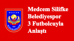 Medcem Silifke Belediyespor 3 Futbolcuyla Anlaştı