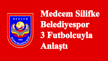Medcem Silifke Belediyespor 3 Futbolcuyla Anlaştı