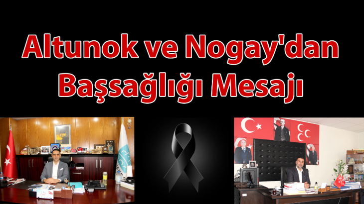 Altunok ve Nogay'dan Başsağlığı Mesajı